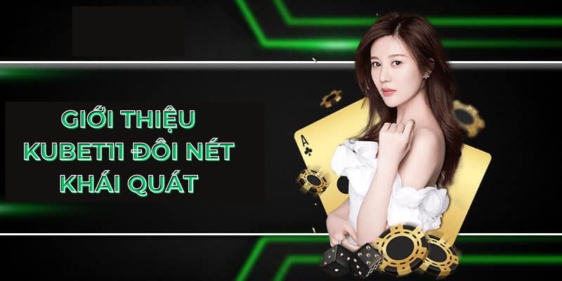 Giới thiệu Kubet11 đôi nét khái quát