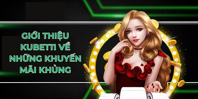 Giới thiệu Kubet11 về những khuyến mãi khủng