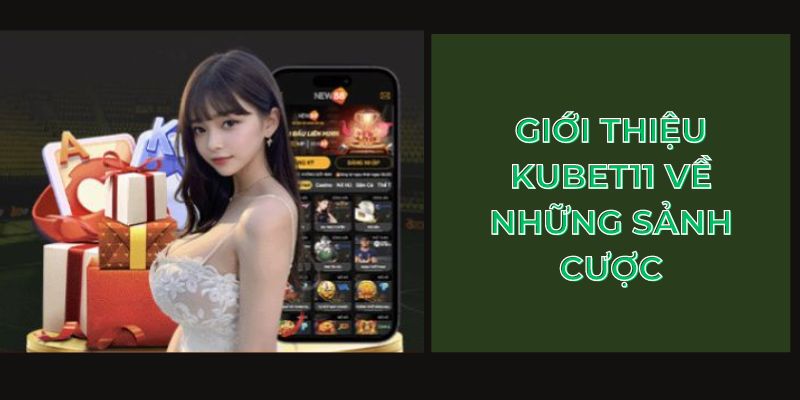 Giới thiệu Kubet11 về những sảnh cược