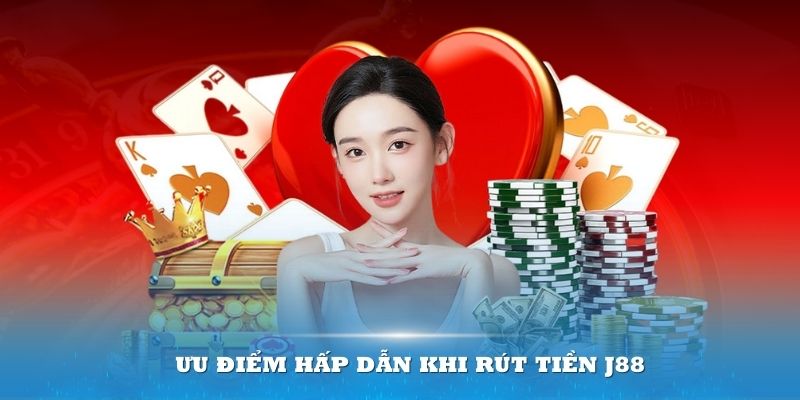 Rút tiền J88 ngày càng tối ưu hoá